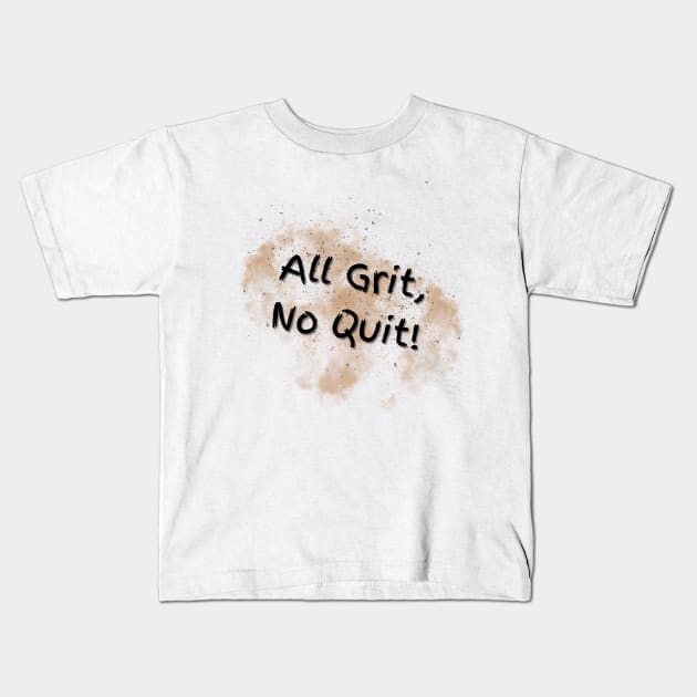 All Grit, No Quit! Kids T-Shirt by StuffWeMade